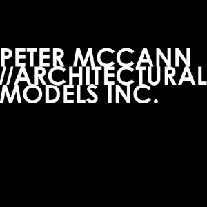 PETER MCCANN //ARCHITECTURAL MODELS INC.