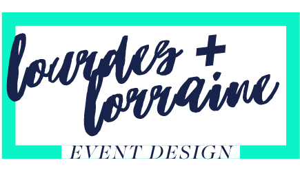 Lourdes & Lorraine Event Design