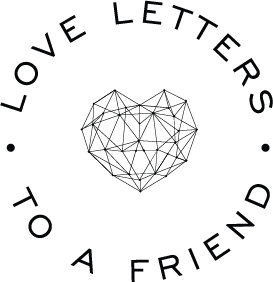 Love Letters to a Friend