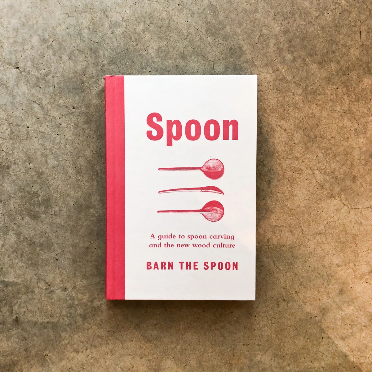 Spoon A Guide To Spoon Carving And The New Wood Culture Barn