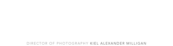 KIEL ALEXANDER MILLIGAN - Cinematographer | Director of Photography - Toronto