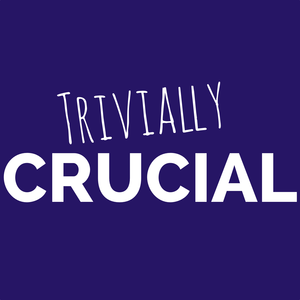 Trivially Crucial