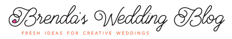 Brenda's Wedding Blog | Fresh Ideas for Creative Weddings