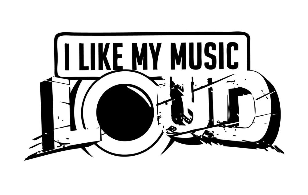 i like my music LOUD