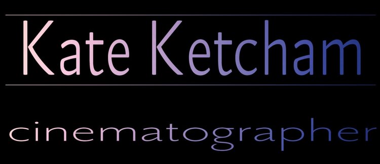 Kate Ketcham - Cinematographer
