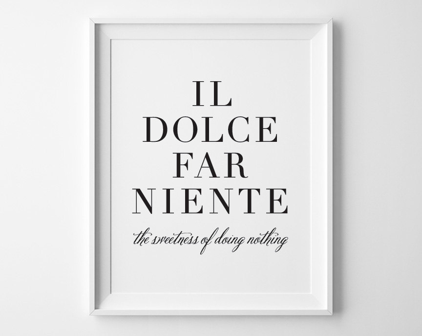 Il Dolce Far Niente Print The Sweetness Of Doing Nothing Poster
