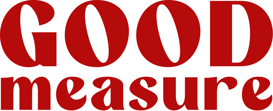 GOOD MEASURE