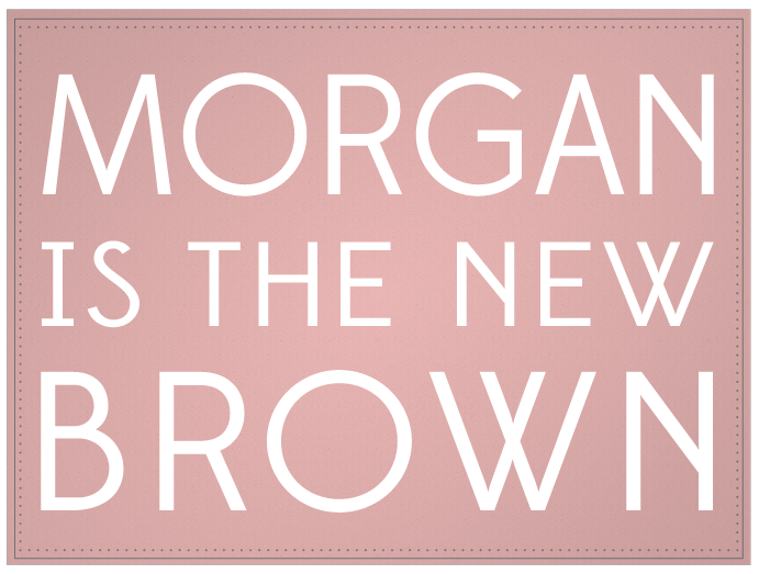 MORGAN isthenew BROWN