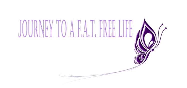 Journey to a F.A.T. Free Life