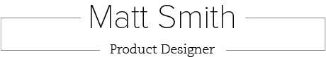 Matt Smith | Product Designer