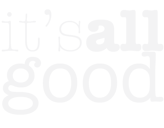 it's all good