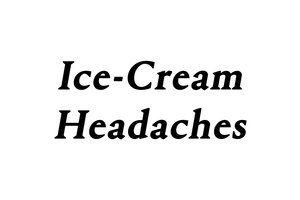 Ice-cream Headaches