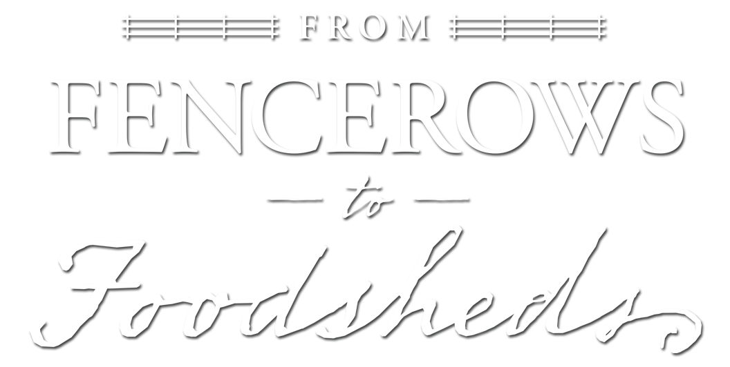  From Fencerows to Foodsheds