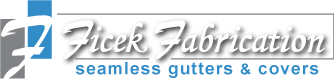 Ficek Fabrication, Seamless Gutters & Covers