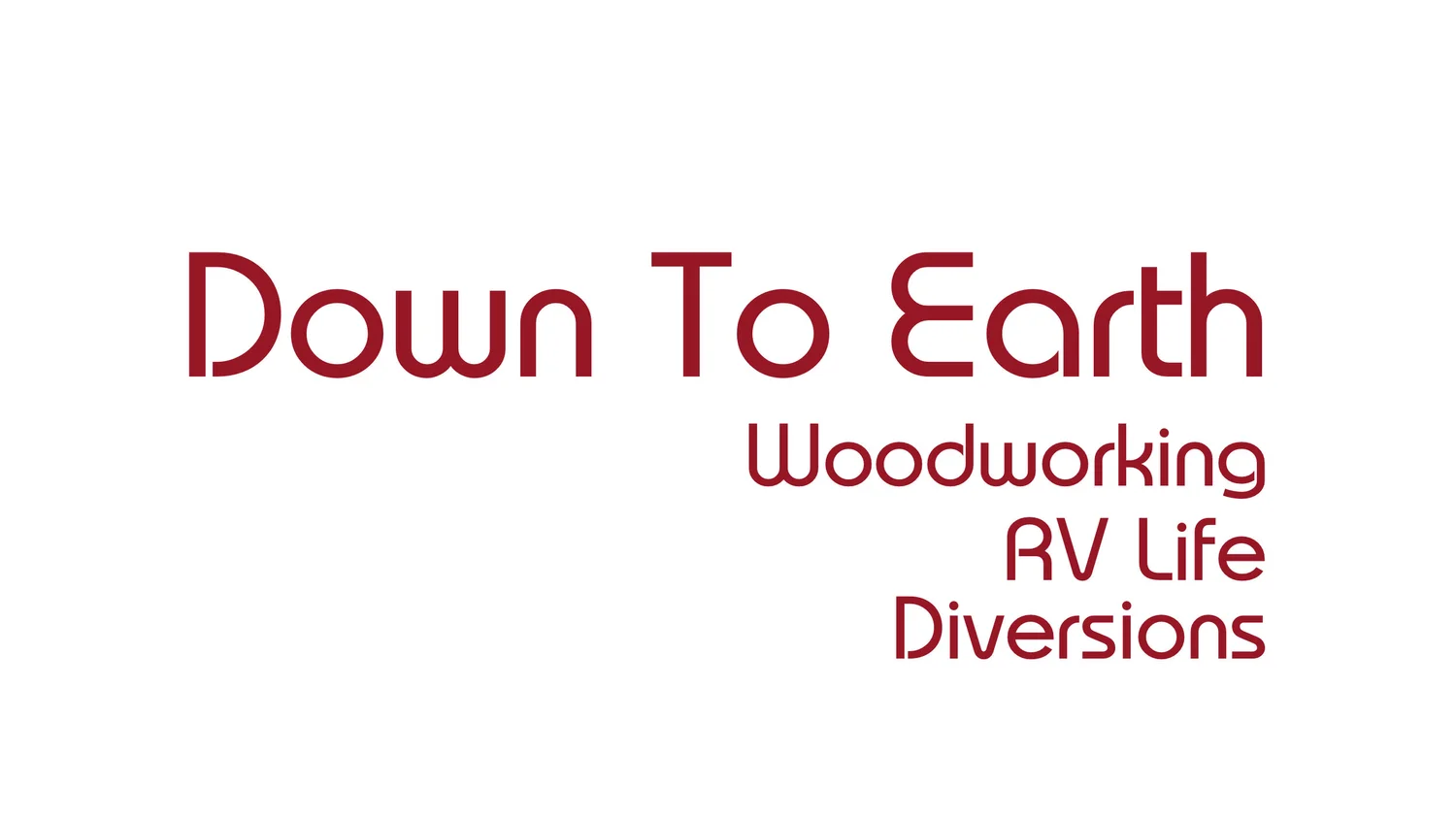 Down To Earth Woodworking, RV Life, & Diversions