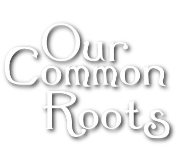 Our Common Roots