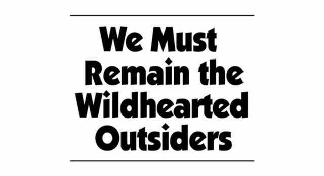 WE MUST REMAIN THE WILDHEARED OUTSIDERS