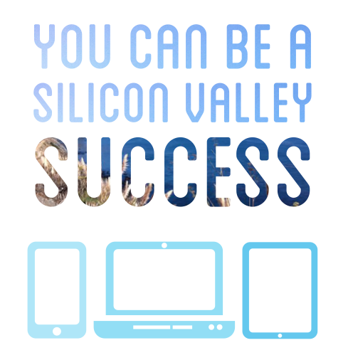 You Can be a Silicon Valley Success