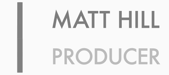 Matt Hill - Producer