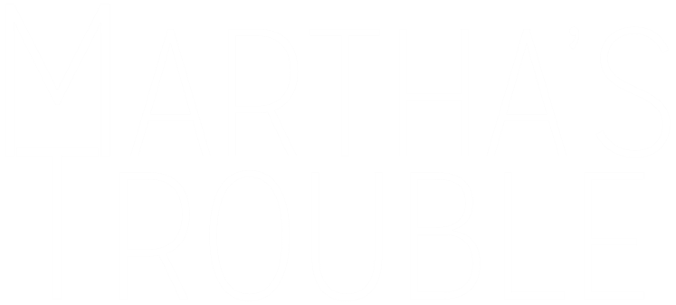 Martha's Trouble