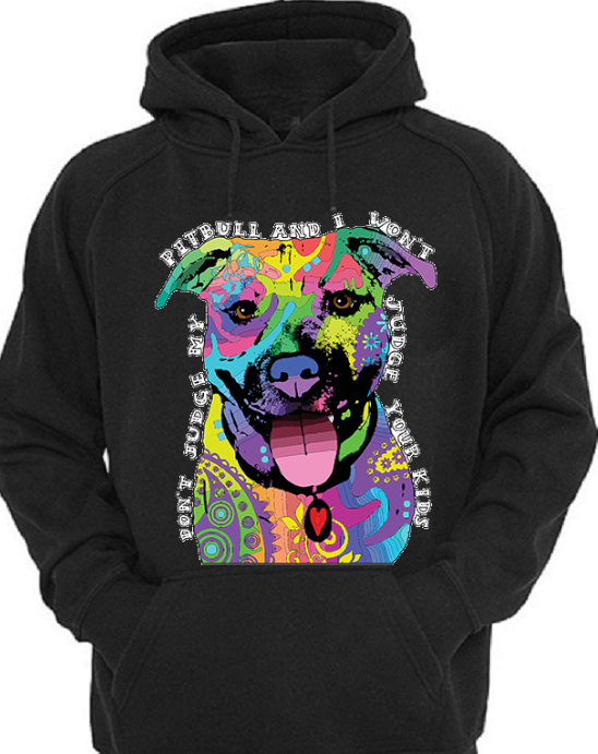 Don't Judge My Pitbull And I Won't Judge Your Kids T-Shirt Don't Judge My Pitbull And I Won't Judge Your Kids T-Shirt