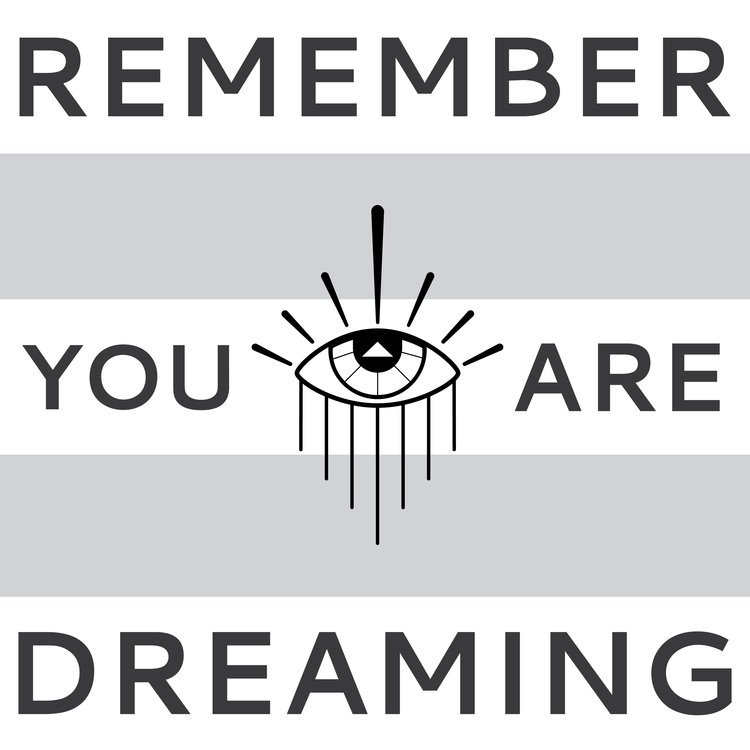 REMEMBER YOU ARE DREAMING