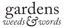 GARDENS, WEEDS & WORDS