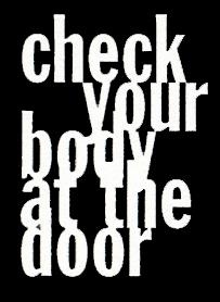 Check Your Body at the Door