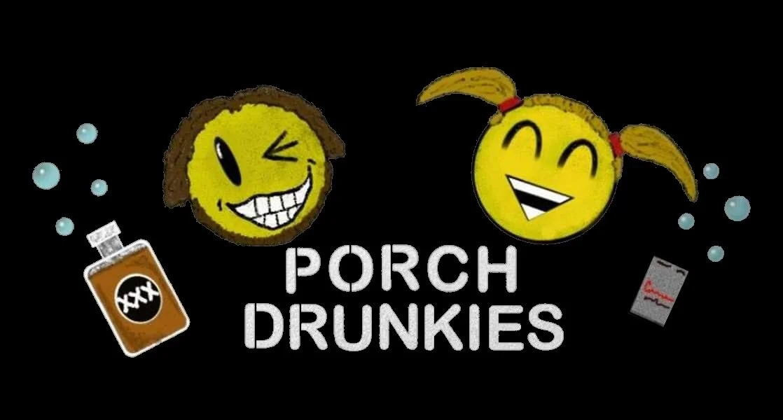 Porch Drunkies