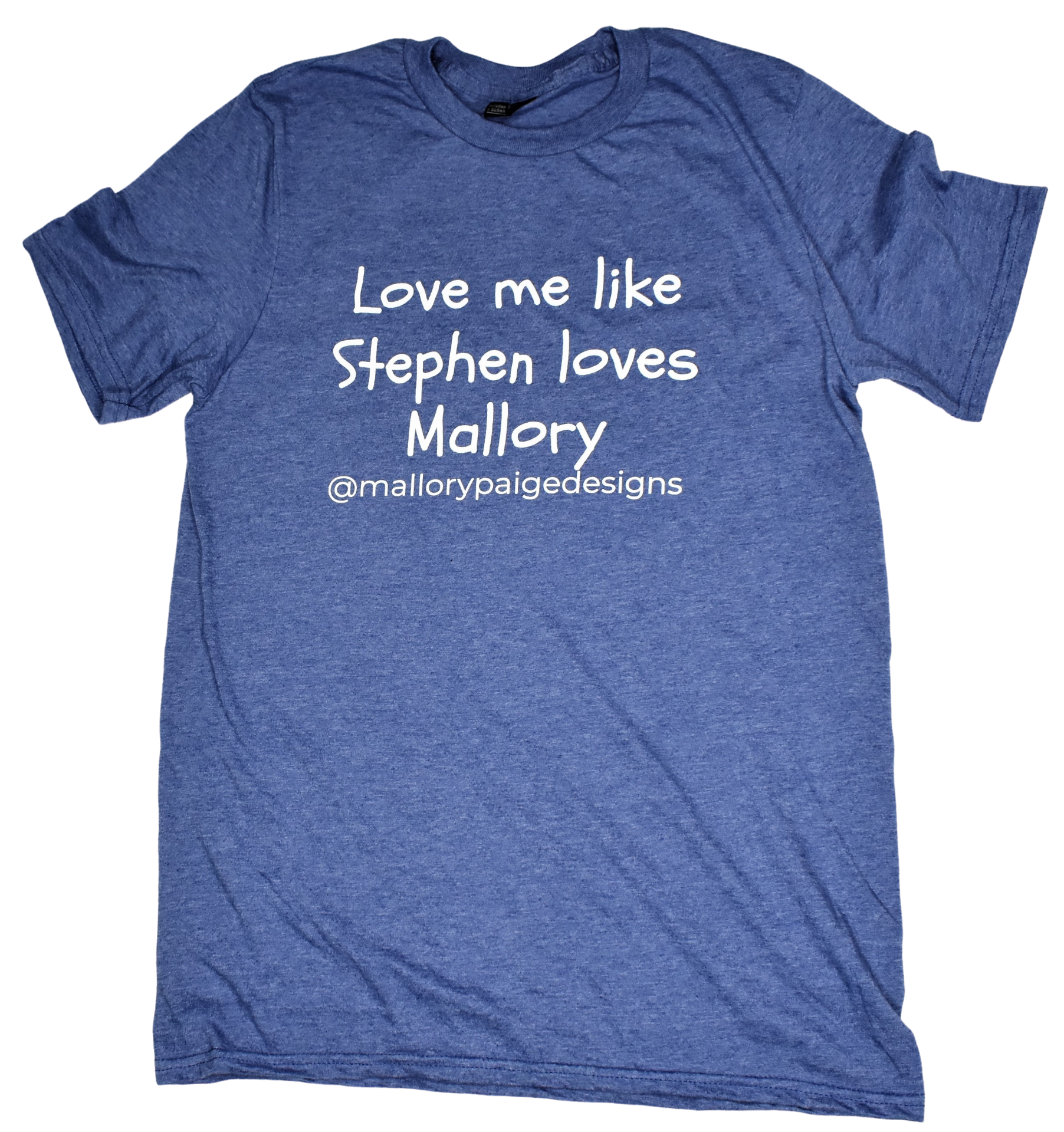Love Me Like Stephen Loves Mallory T-Shirt — Mallory Paige Designs, Inc.