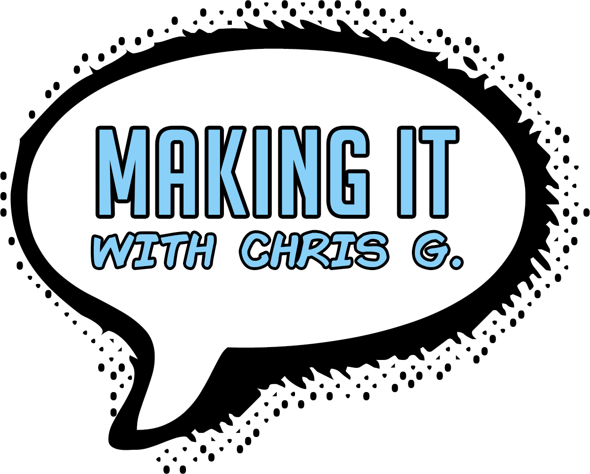 Making It with Chris G.