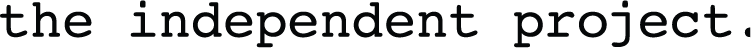 THE INDEPENDENT PROJECT