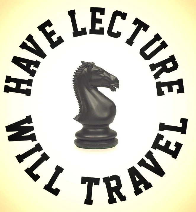 HAVE LECTURE WILL TRAVEL