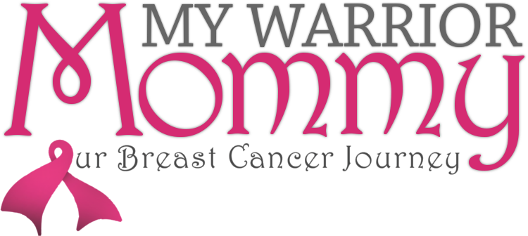 My Warrior Mommy: Our Breast Cancer Journey