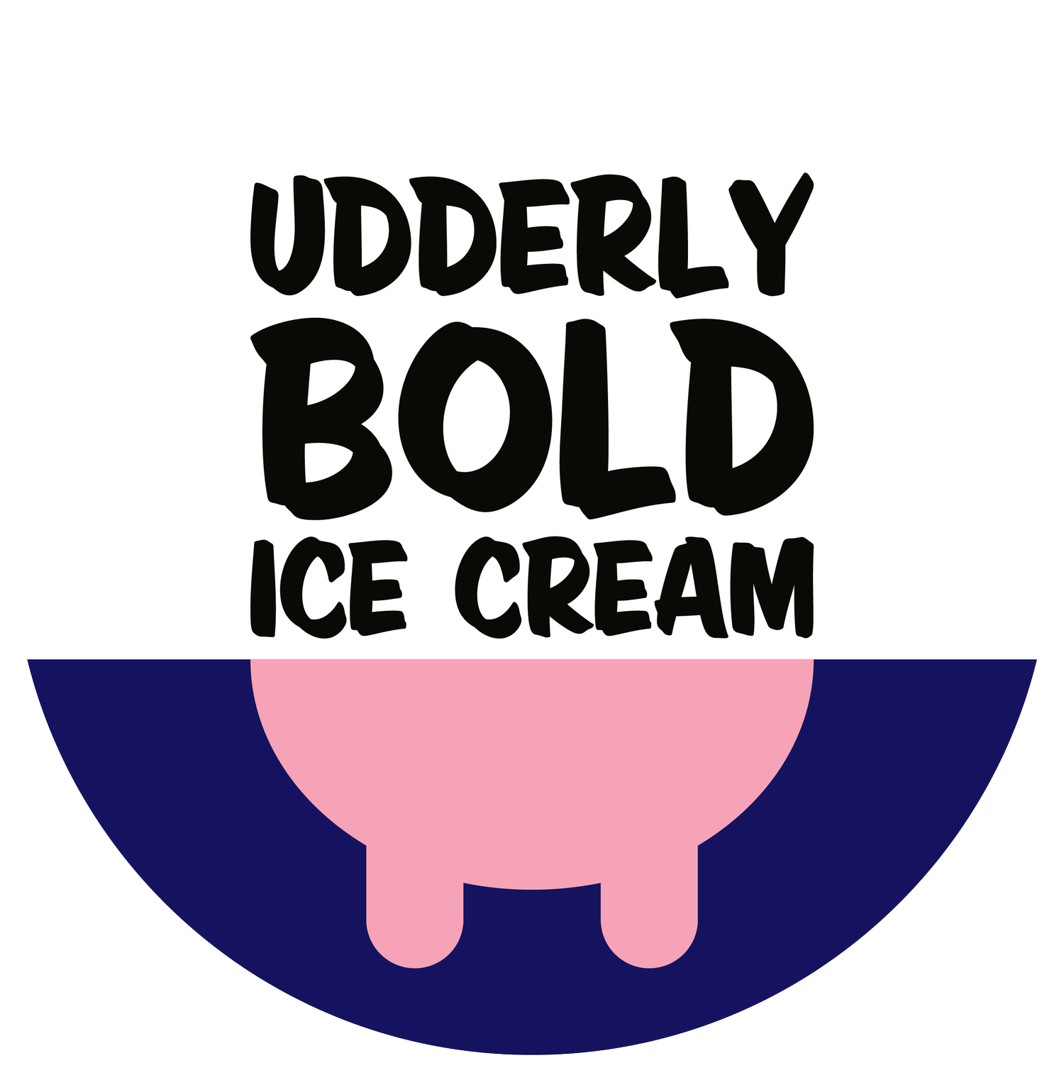 Udderly Bold