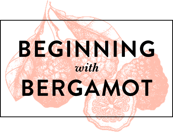 Beginning with Bergamot
