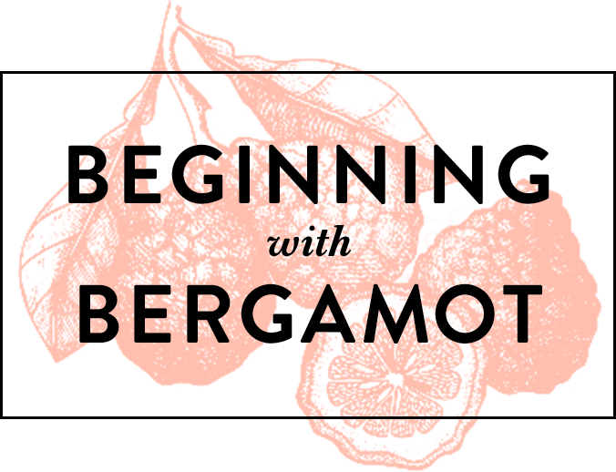 Beginning with Bergamot