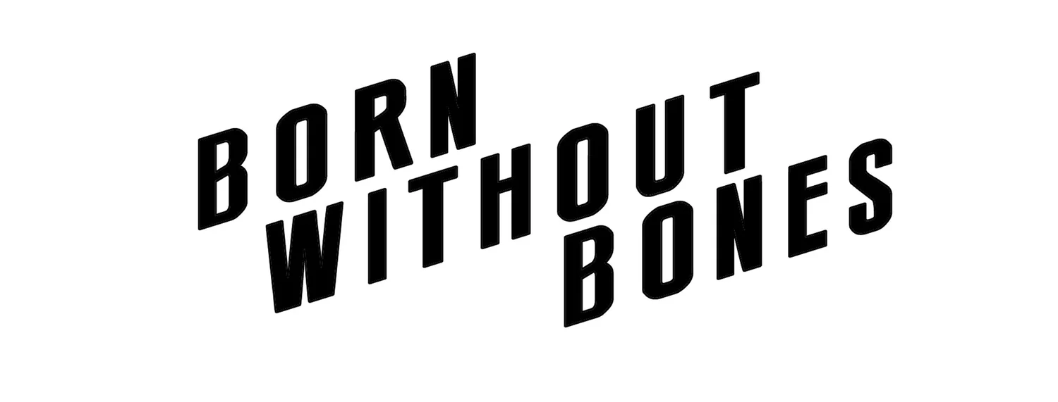 BORN WITHOUT BONES