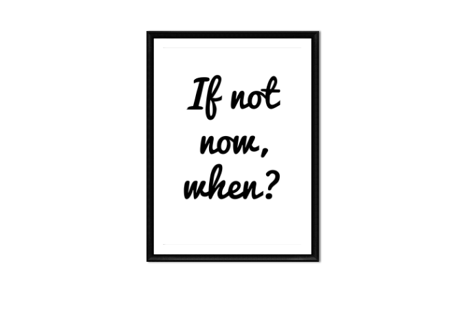 If Not Now When 16x20 Printable Digital Download Home