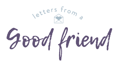 letters from a Good friend