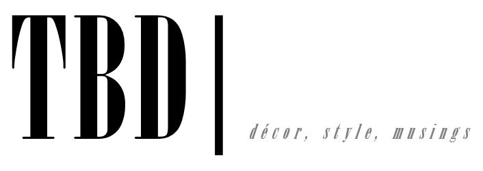 TBD | Decor, Style, Musings