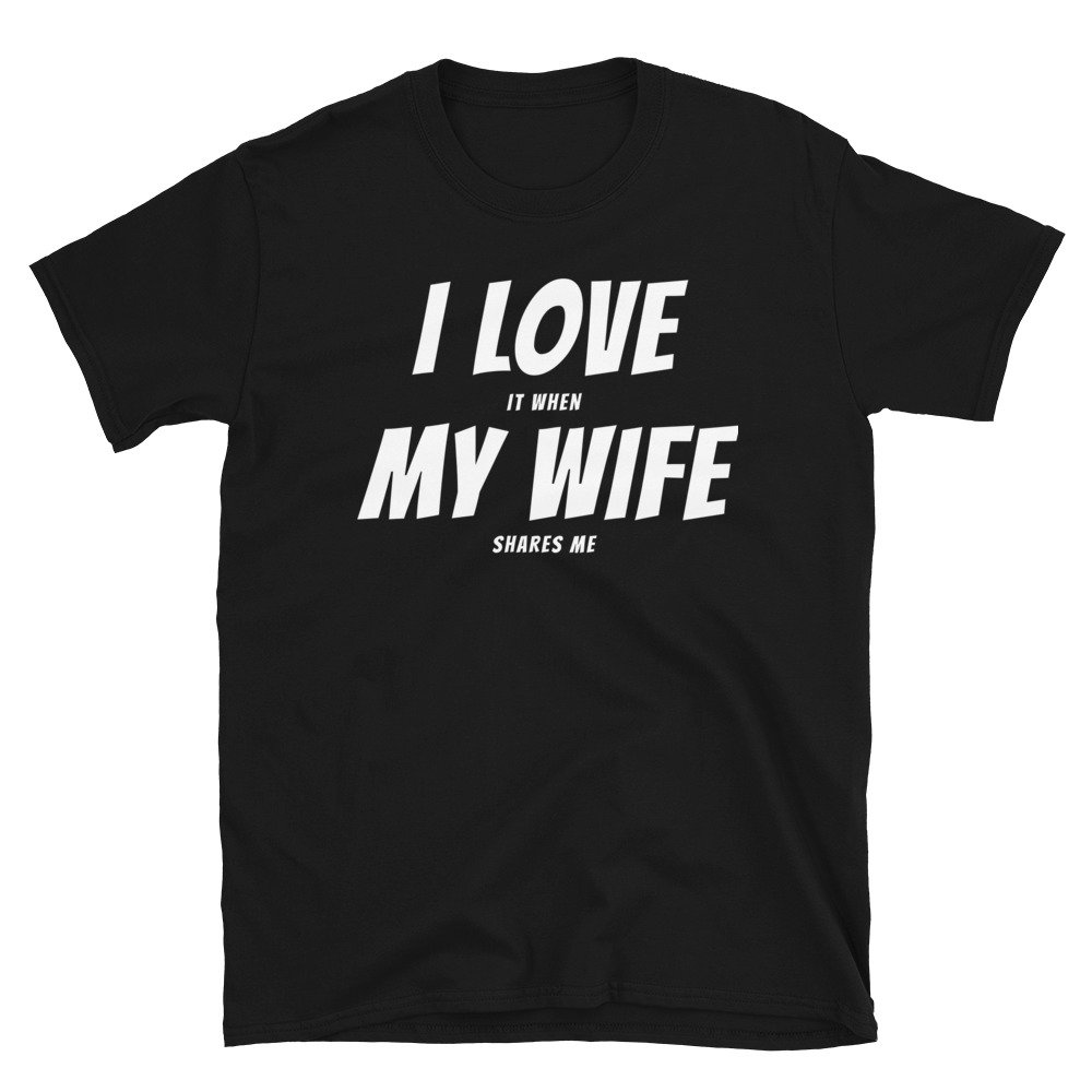 I Love It When My Wife Shares Me Swingers Shirt — 4OURPLAY