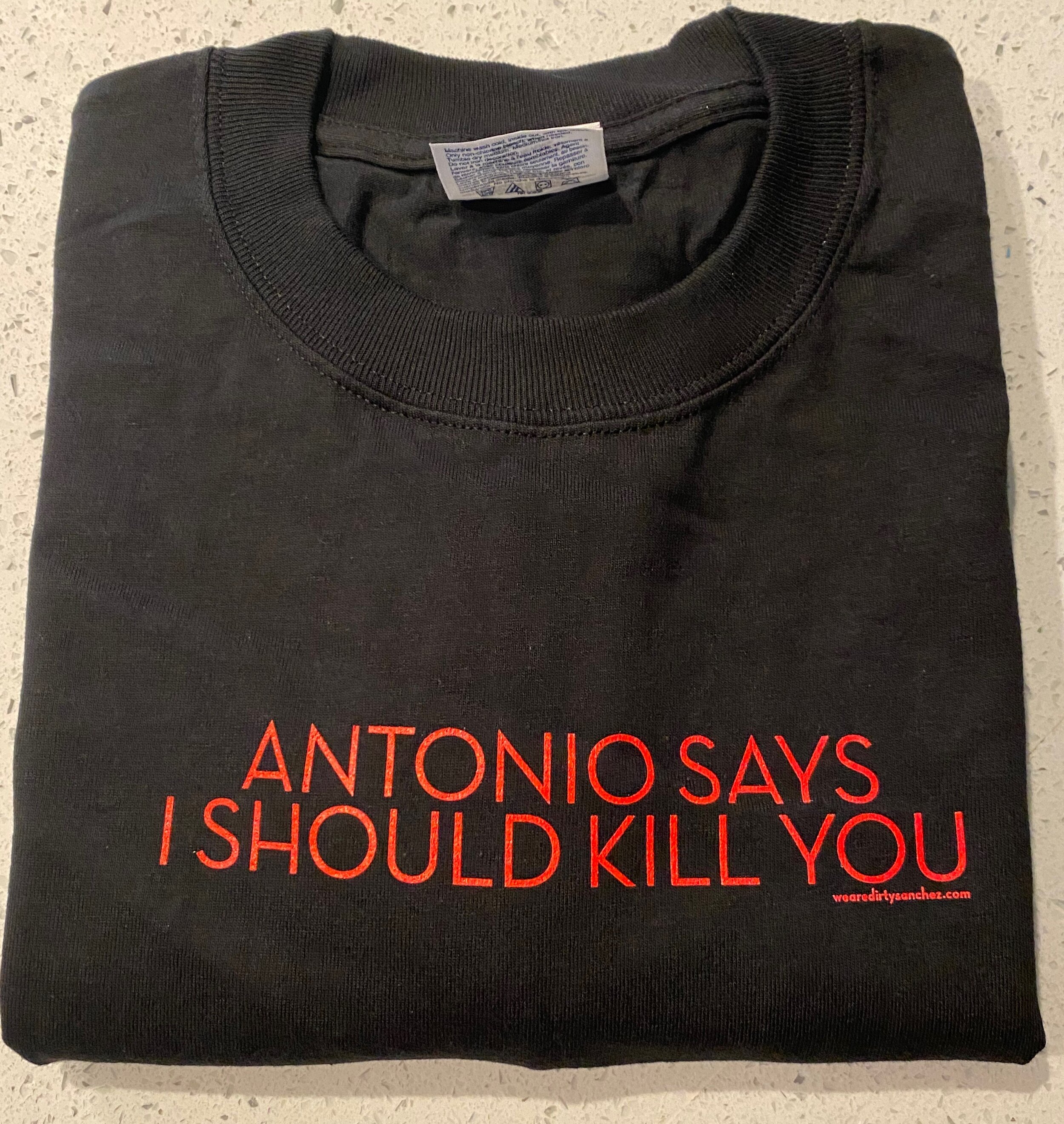 verbanning Bekijk het internet massa DIRTY SANCHEZ "Antonio Says I Should Kill You" T-SHIRT — Jackie Beat