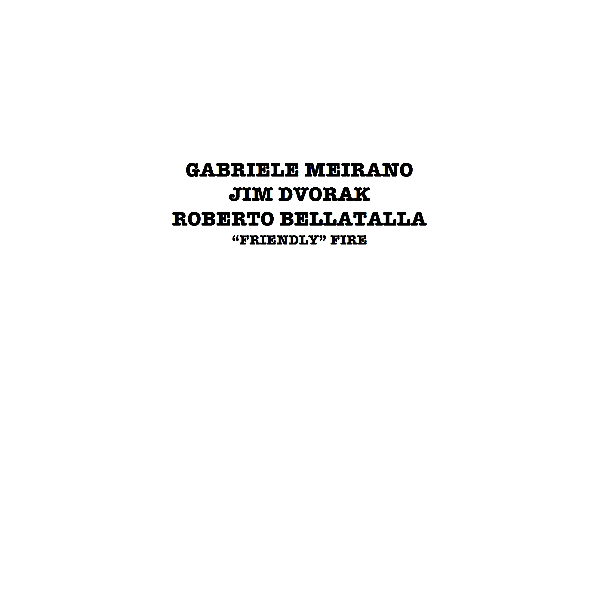 Gabriele Meirano Jim Dvorak Roberto Bellatalla Friendly Fire 577 Records Forward Festival