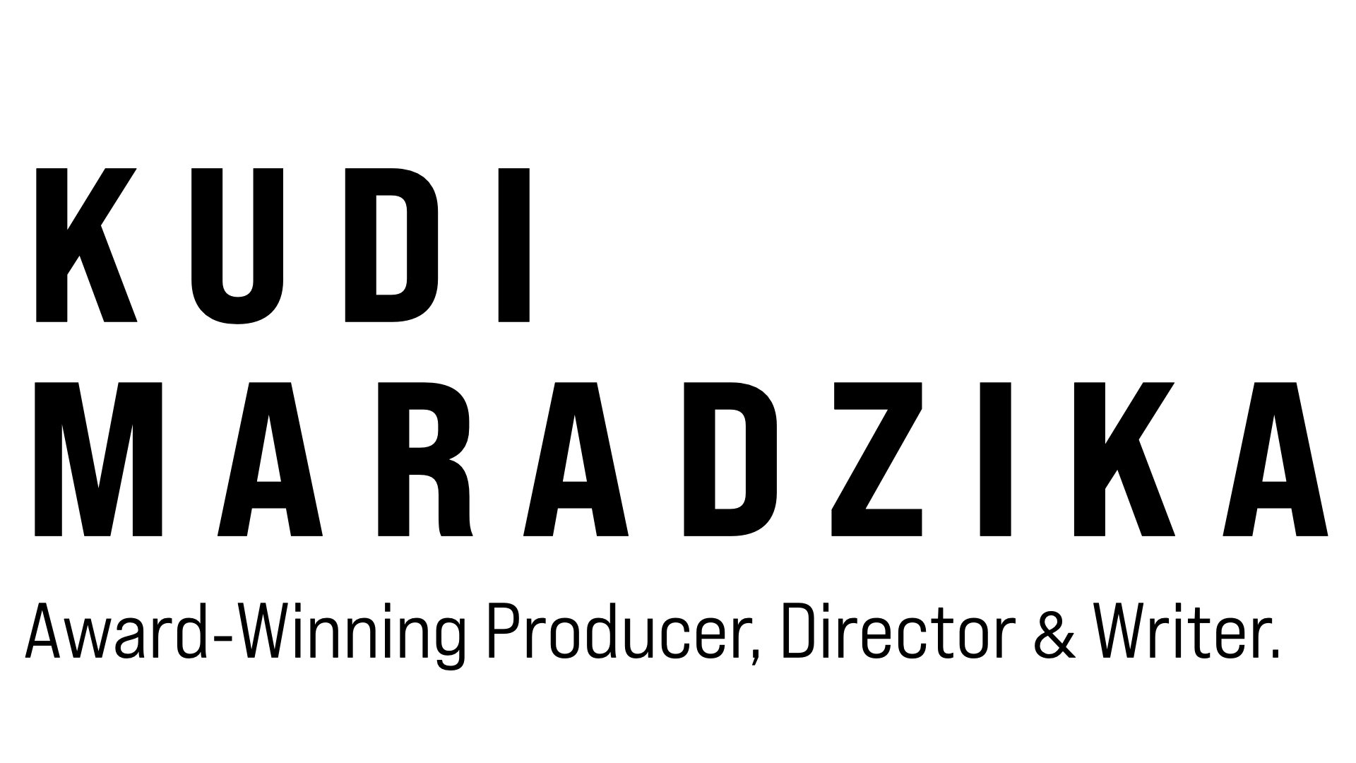 Kudi Maradzika | Executive Producer, Director &amp; Writer