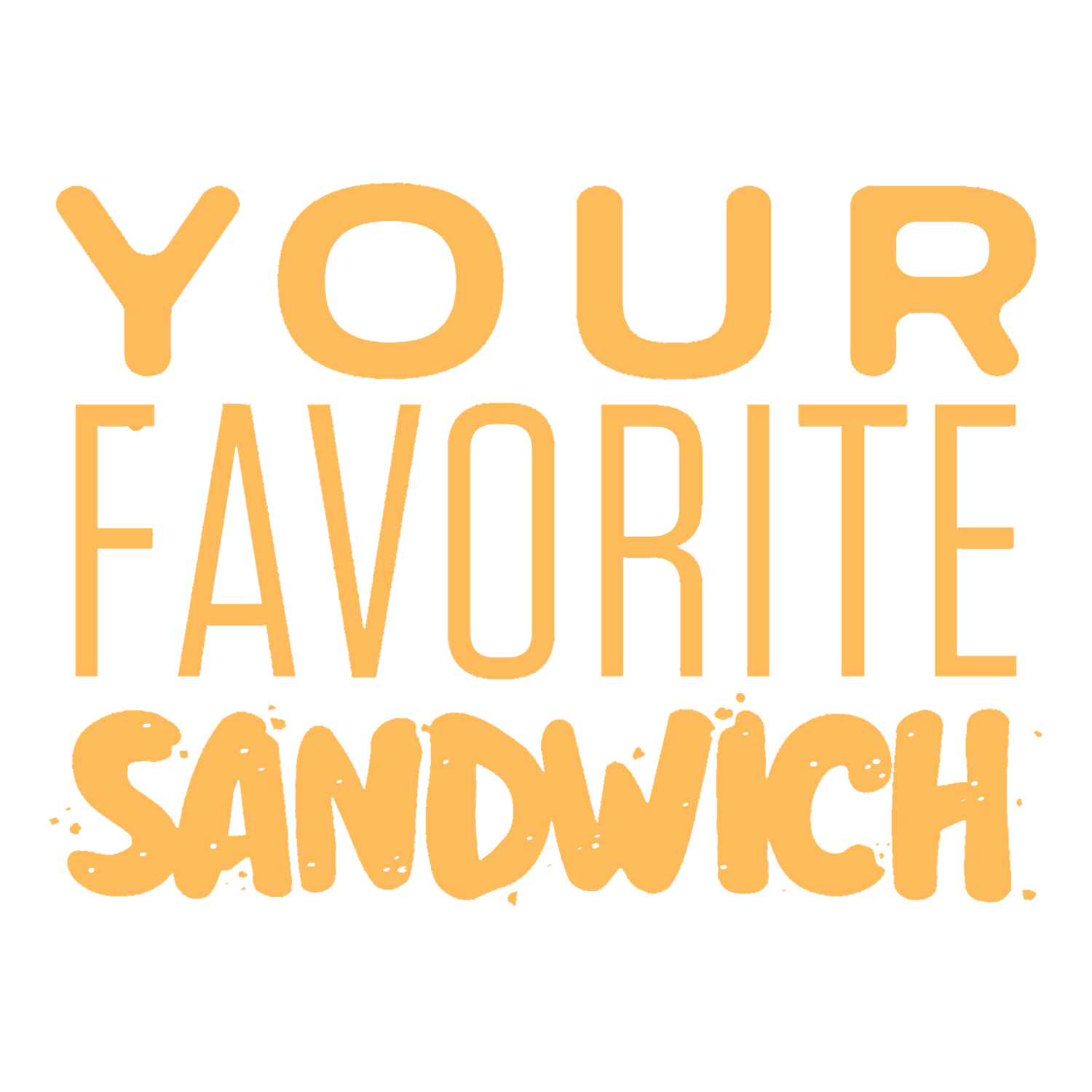 Your Favorite Sandwich