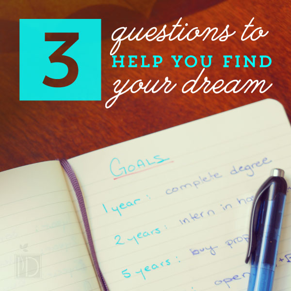 Three Questions to Help You Find Your Dream
