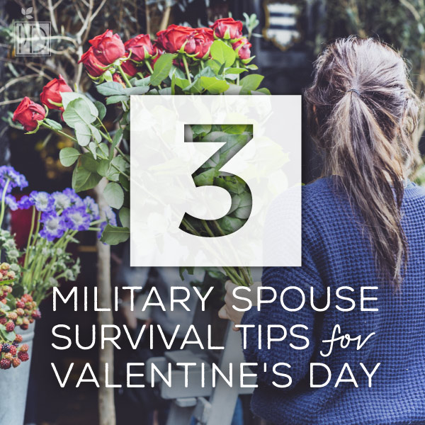 3 Military Spouse Survival Tips for Valentine’s Day