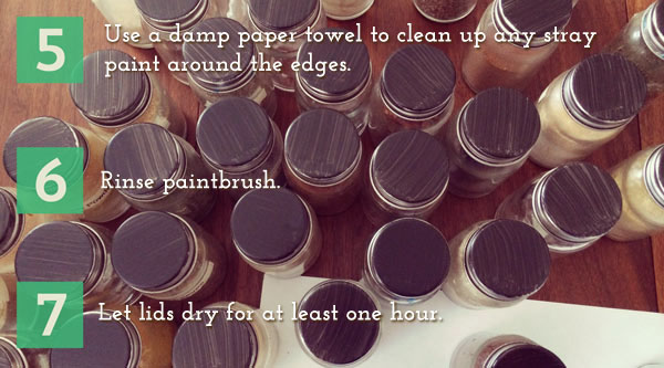 5.	Use a damp paper towel to clean up any stray paint around the edges. 6.	Rinse paintbrush. 7.	Let lids dry for at least one hour.