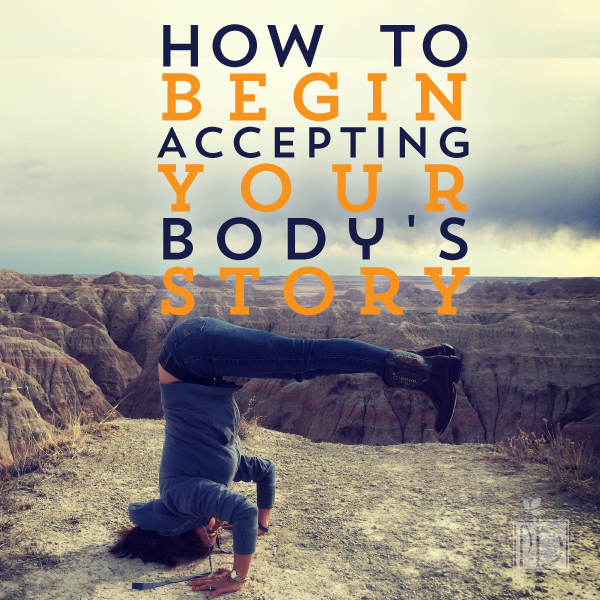 How to Begin Accepting Your Body’s Story 